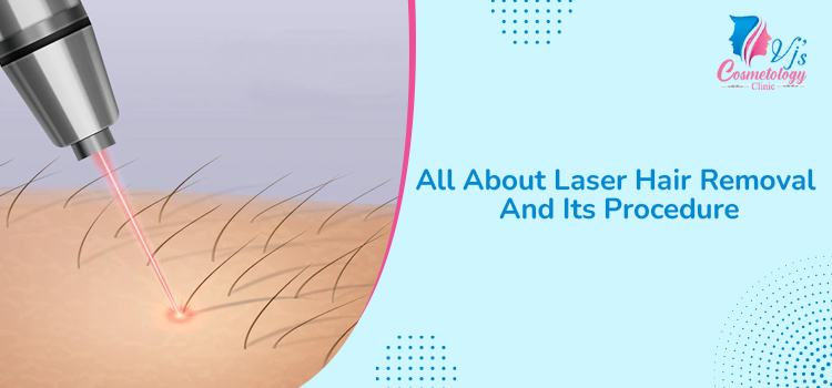 All About Laser Hair Removal And Its Procedure