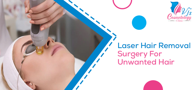 Laser Hair Removal Surgery For Unwanted Hair