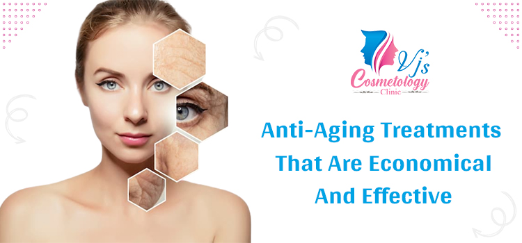 Anti-Aging Treatments That Are Economical And Effective