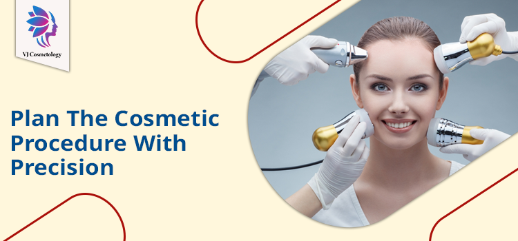  Time to plan the cosmetic procedure under professional assistance