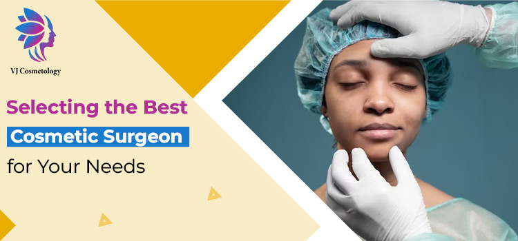 Selecting-the-Best-Cosmetic-Surgeon-for-Your-Needs