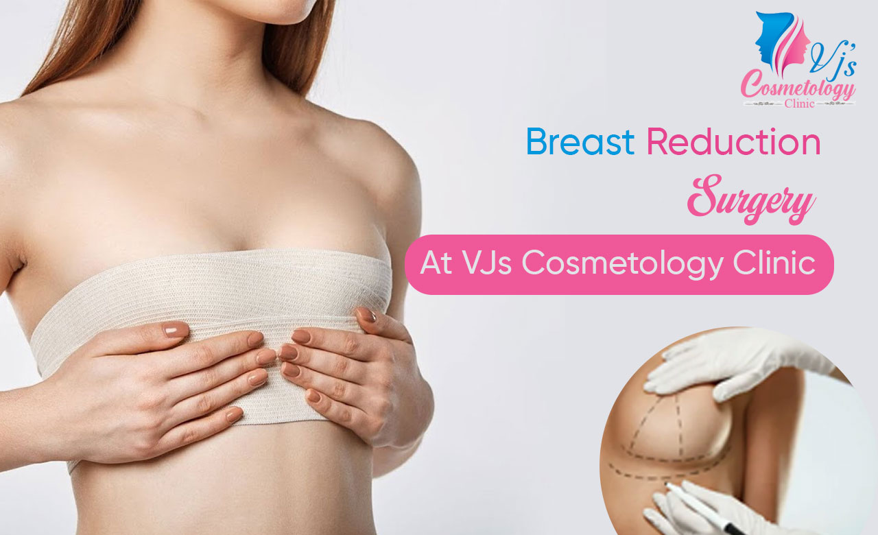  Breast Reduction Surgery At VJs Cosmetology Clinic